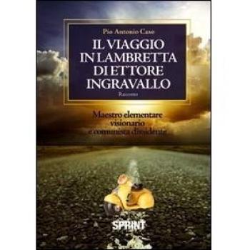 Il viaggio in lambretta di Ettore Ingravallo. Maestro elementare visionario e comunista dissidente