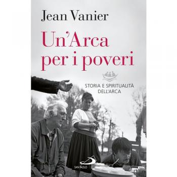 Un'Arca per i poveri. Storia e spiritualità dell'Arca
