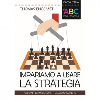 L'ABC degli scacchi. Impariamo a usare la strategia. 50 piani per impadronirti della scacchiera