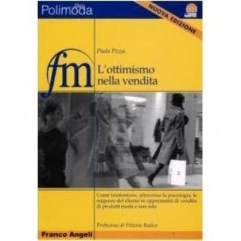 L'ottimismo nella vendita. Come trasformare, attraverso la psicologia, le esigenze del cliente in opportunità di vendita di prodotti moda