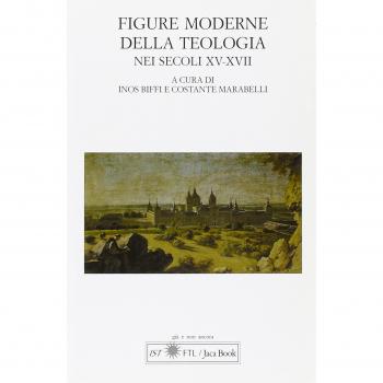 Figure moderne della teologia nei secoli XV-XVII. Atti del Convegno Internazionale (Lugano, 30 settembre-1 ottobre 2005)