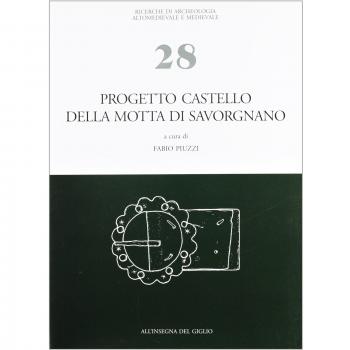 Progetto castello della Motta di Savorgnano. Ricerche di archeologia medievale nel nord-est italiano. Indagini 1997-'99, 2001-'02 (Vol. 1)