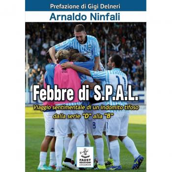 Febbre di S.P.A.L. Viaggio sentimentale di un indomito tifoso dalla serie «D» alla «B»