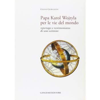 Papa Karol Wojtyla per le vie del mondo. Reportages e testimonianze di uno scrittore