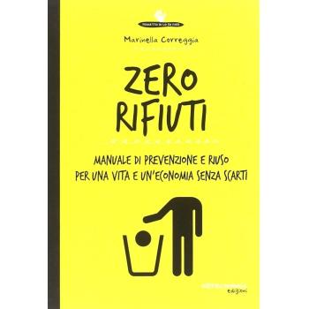 Zero rifiuti. Manuale di prevenzione e riuso per una vita e un'economia senza scarti