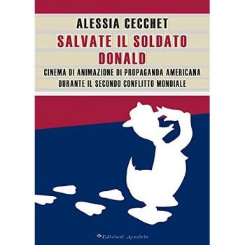 Salvate il soldato Donald. Cinema di animazione di propaganda americana durante il Secondo Conflitto Mondiale