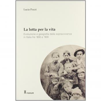 La lotta per la vita. Evoluzione e geografia della sopravvivenza in Italia fra '800 e '900