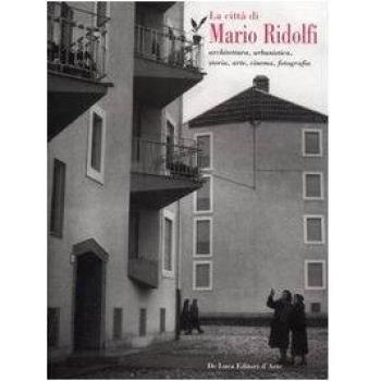 La città di Mario Ridolfi. Architettura, urbanistica, storia, arte, cinema, fotografia. Catalogo della mostra (Terni, 7 gennaio-30 settembre 2006)