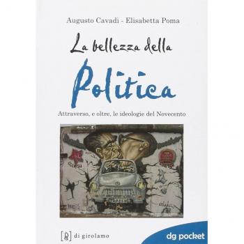 La bellezza della politica. Attraverso, e oltre, le ideologie del Novecento