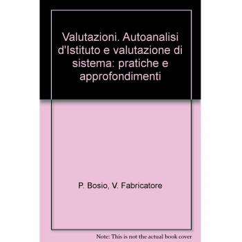 Valutazioni. Autoanalisi d'Istituto e valutazione di sistema: pratiche e approfondimenti