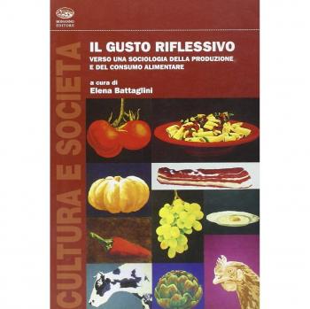 Il gusto riflessivo. Verso una sociologia della produzione e del consumo alimentare