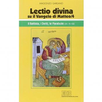 Â«Lectio divinaÂ» su il Vangelo di Matteo. Il Battista, i detti, le parabole (cc. 11-13) (Vol. 4)