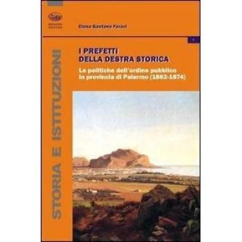 I prefetti della Destra storica. Le politiche dell'ordine pubblico in provincia di Palermo (1862-1874)