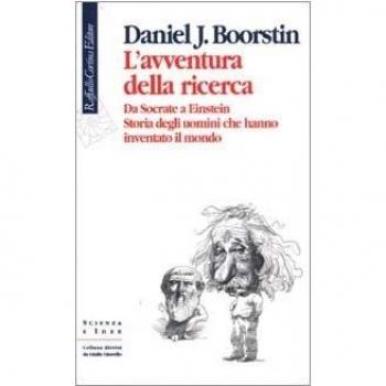L'avventura della ricerca. Da Socrate a Einstein. Storia degli uomini che hanno inventato il mondo