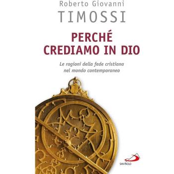 Perché crediamo in Dio. Le ragioni della fede cristiana nel mondo contemporaneo