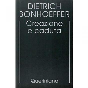 Edizione critica delle opere di D. Bonhoeffer. Ediz. critica. Creazione e caduta. Interpretazione teologica di Gn. 1-3 (Vol. 3)