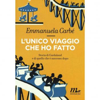 L'unico viaggio che ho fatto. Storia di Gardaland e di quello che è successo dopo