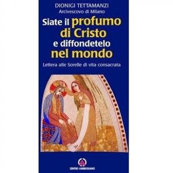 Siate il profumo di Cristo e diffondetelo nel mondo. Lettera alle Sorelle di vita consacrata