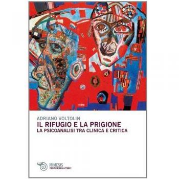 Il rifugio e la prigione. La psicoanalisi tra clinica e critica