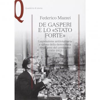 De Gasperi e lo «Stato forte». Legislazione antitotalitaria e difesa della democrazia negli anni del centrismo