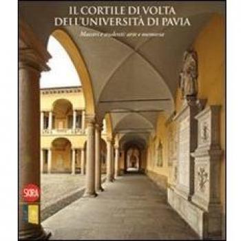 Il cortile di Volta dell'Università di Pavia. Maestri e studenti: arte e memoria