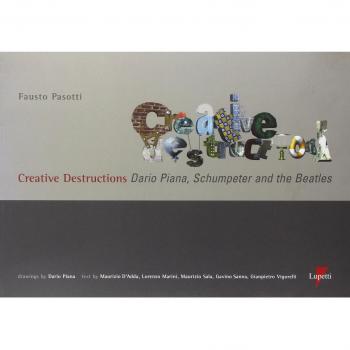 Creative destructions. Dario Piana, Schumpeter and the Beatles. Ediz. inglese e italiana