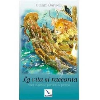 La vita si racconta. Voci ingenue per adulti piccoli