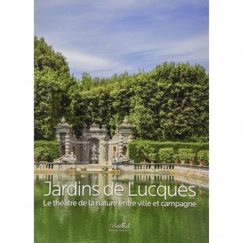 Jardins de Lucques. Le théatre de la nature entre ville et campagne. Ediz. illustrata