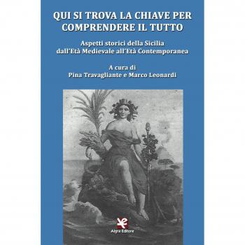 Qui si trova la chiave per comprendere il tutto. Aspetti storici della Sicilia dall'età medievale all'età contemporanea