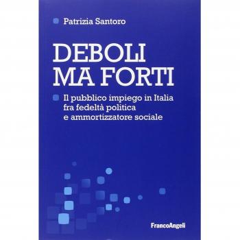 Deboli ma forti. Il pubblico impiego in Italia tra fedeltà politica e ammortizzatore sociale