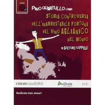 Storia controversa dell'inarrestabile fortuna del vino Aglianico nel mondo letto da Pino Quartullo. Audiolibro. CD Audio formato MP3