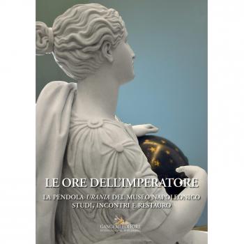 Le ore dell'imperatore. La pendola Urania del Museo Napoleonico. Studi, incontri, restauro