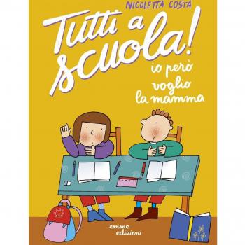 Io però voglio la mamma. Tutti a scuola! Ediz. a colori
