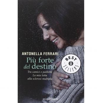 Più forte del destino. Tra camici e paillette. La mia lotta alla sclerosi multipla