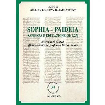 Sophia. Paideia sapienza e educazione (Sir 1,27). Miscellanea di studi offerti in onore del prof. Don Mario Cimosa. Ediz. multilingue