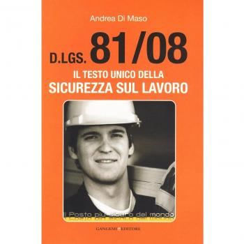 Dlgs 81/2008. Il testo unico della sicurezza sul lavoro