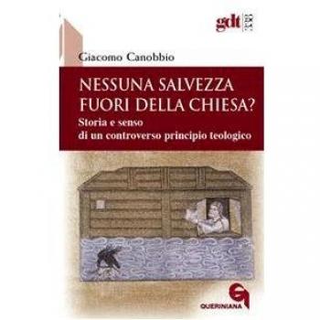 Nessuna salvezza fuori della Chiesa? Storia e senso di un controverso principio teologico
