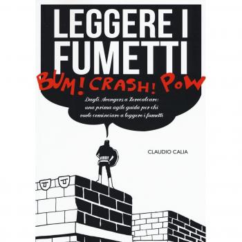 Leggere i fumetti. Dagli Avengers a Zerocalcare: una prima agile guida per chi vuole cominciare a leggere i fumetti