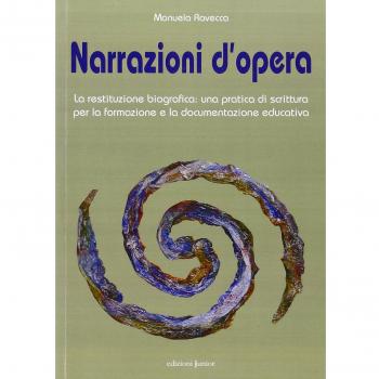 Narrazioni d'opera. La restituzione biografica: una pratica di scrittura per la formazione e la documentazione educativa