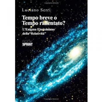 Tempo breve o tempo rallentato? Il nodo dell'enigma Lorentz-Einsteiniano della «relatività»