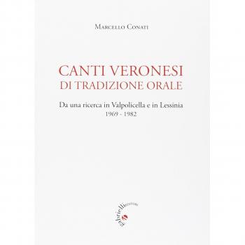 Canti veronesi di tradizione orale. Da una ricerca in Valpolicella e Lessinia 1969-1982. Nuova ediz.