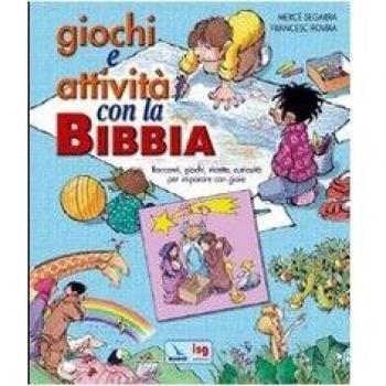 Giochi e attività con la Bibbia. Racconti, giochi, ricette, curiosità per imparare con gioia