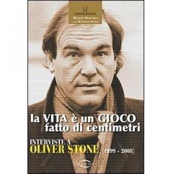 La vita è un gioco fatto di centimetri. Conversazioni con Oliver Stone (1999-2008)