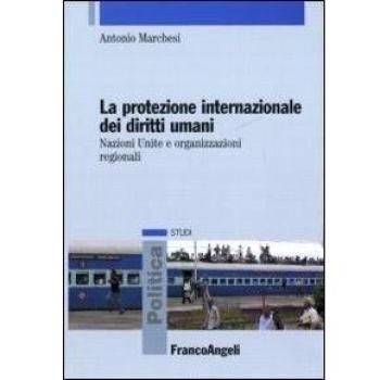 La protezione internazionale dei diritti umani. Nazioni Unite e organizzazioni regionali