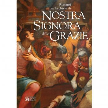 Restauri nella chiesa di Nostra Signora delle Grazie. Giovan Bernardo Lama, Giovanni Battista Paggi, Cesare e Alessandro Semino. Ediz. illustrata