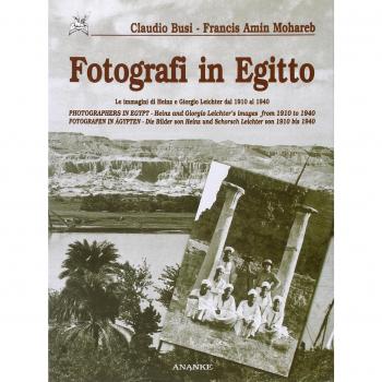 Fotografi in Egitto. Le immagini di Heinz e Giorgio Leichter dal 1910 al 1940. Ediz. italiana, inglese e tedesca