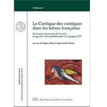 Le Cantique des Cantiques dans les Lettres Françaises. Convegno internazionale di Studi (Gargnano, 24-27 Giugno 2015). Ediz. italiana e francese