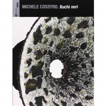 Michele Cossyro. Buchi neri. Catalogo della mostra (Palermo, 17 settembre-16 ottobre 2013). Ediz. illustrata