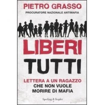 Liberi tutti. Lettera a un ragazzo che non vuole morire di mafia