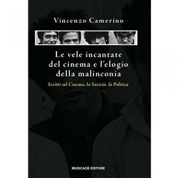 Le vele incantate del cinema e l'elogio della malinconia. Scritti sul cinema, la società, la politica
